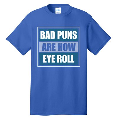 Bad Puns Are How Eye Roll Funny Father Daddy Dad Joke Cool Gift Tall T-Shirt