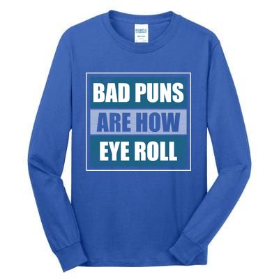 Bad Puns Are How Eye Roll Funny Father Daddy Dad Joke Cool Gift Tall Long Sleeve T-Shirt