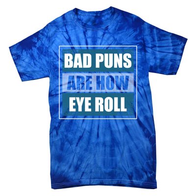 Bad Puns Are How Eye Roll Funny Father Daddy Dad Joke Cool Gift Tie-Dye T-Shirt