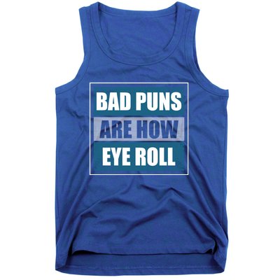 Bad Puns Are How Eye Roll Funny Father Daddy Dad Joke Cool Gift Tank Top