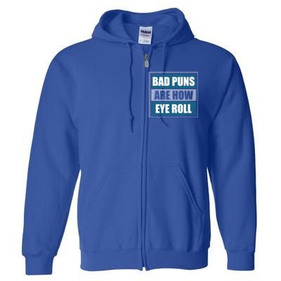 Bad Puns Are How Eye Roll Funny Father Daddy Dad Joke Cool Gift Full Zip Hoodie