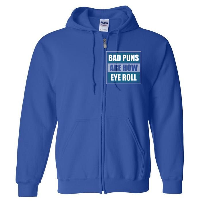 Bad Puns Are How Eye Roll Funny Father Daddy Dad Joke Cool Gift Full Zip Hoodie