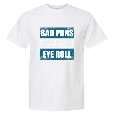 Bad Puns Are How Eye Roll Funny Father Daddy Dad Joke Cool Gift Garment-Dyed Heavyweight T-Shirt