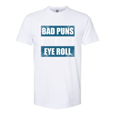 Bad Puns Are How Eye Roll Funny Father Daddy Dad Joke Cool Gift Softstyle CVC T-Shirt