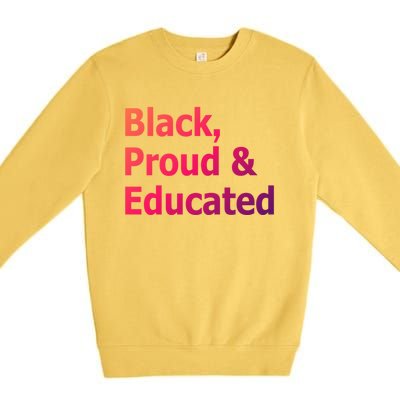 Black Proud And Educated African American Cool Gift Premium Crewneck Sweatshirt