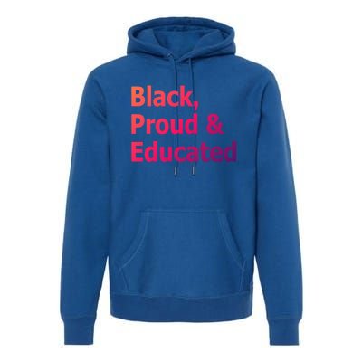 Black Proud And Educated African American Cool Gift Premium Hoodie