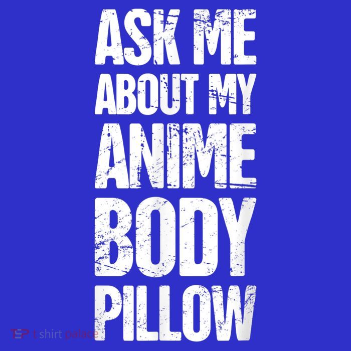 Body Pillow Anime Weeaboo Waifu T-Shirt