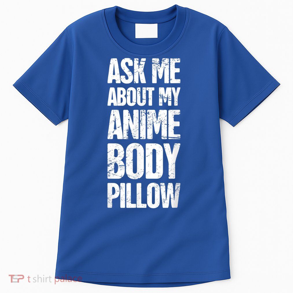 Body Pillow Anime Weeaboo Waifu Tall T-Shirt