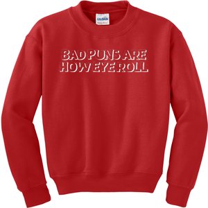 Bad Puns Are How Eye Roll Funny Father Humorist Kids Sweatshirt