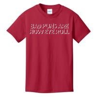 Bad Puns Are How Eye Roll Funny Father Humorist Kids T-Shirt