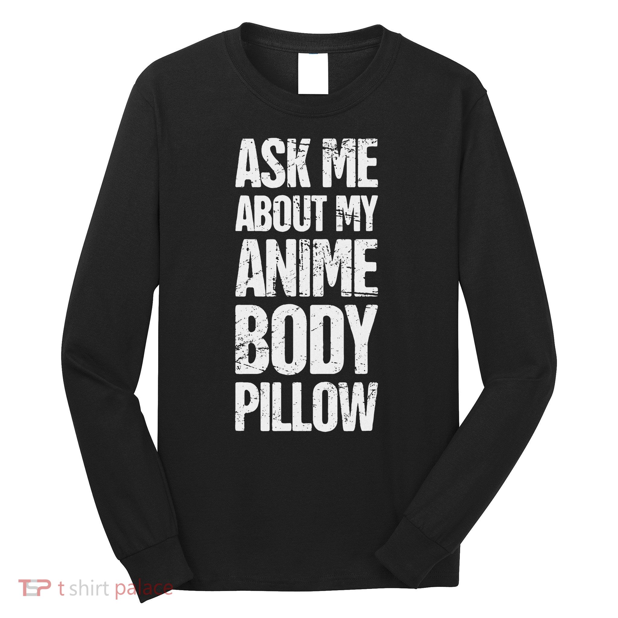 Body Pillow Anime Weeaboo Waifu Long Sleeve Shirt