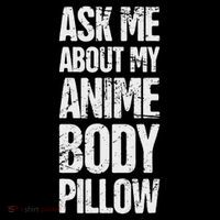 Body Pillow Anime Weeaboo Waifu T-Shirt