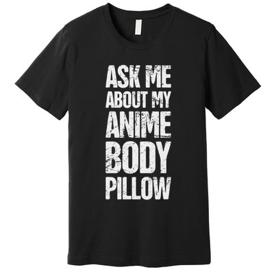 Body Pillow Anime Weeaboo Waifu Premium T-Shirt