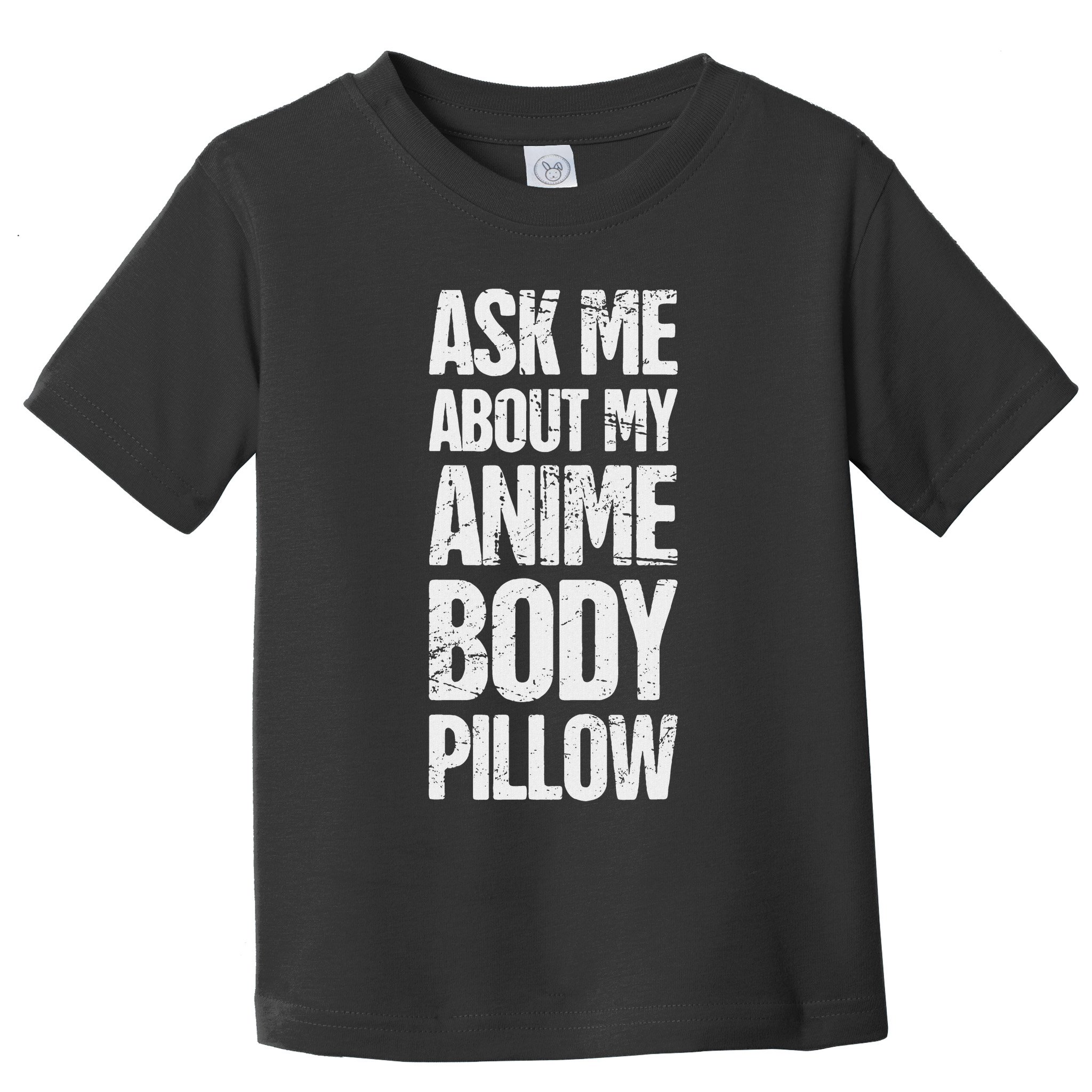 Body Pillow Anime Weeaboo Waifu Toddler T-Shirt
