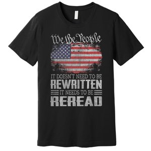 Brave Patriotic American Us Flag Constitution Of The Usa Needs To Be Reread Premium T-Shirt