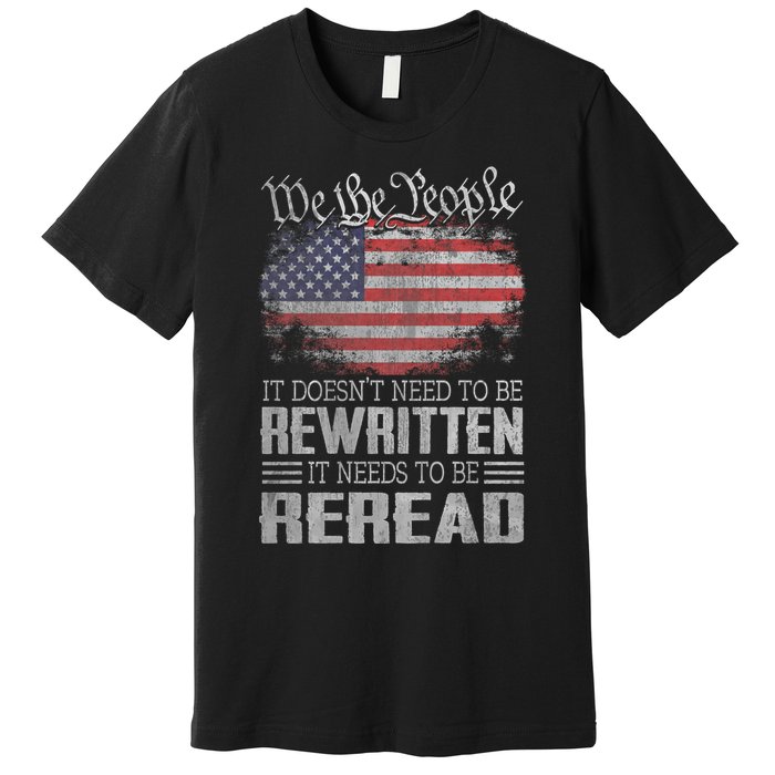 Brave Patriotic American Us Flag Constitution Of The Usa Needs To Be Reread Premium T-Shirt