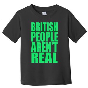 British People Aren’t Real Toddler T-Shirt