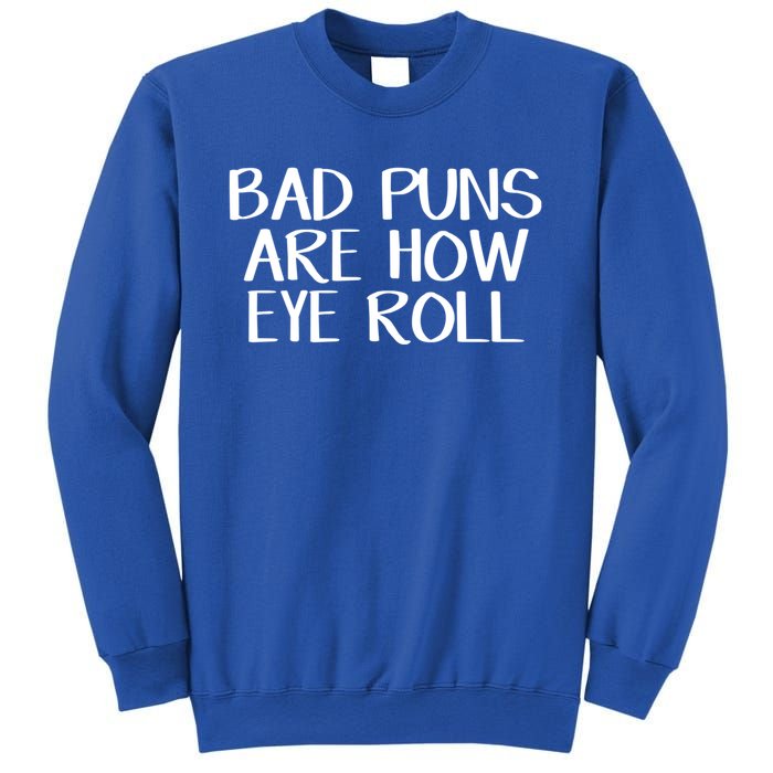 Bad Puns Are How Eye Roll Great Gift Sweatshirt