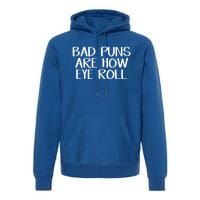 Bad Puns Are How Eye Roll Great Gift Premium Hoodie