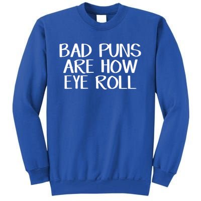 Bad Puns Are How Eye Roll Great Gift Tall Sweatshirt