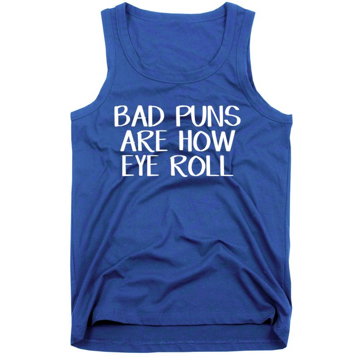 Bad Puns Are How Eye Roll Great Gift Tank Top