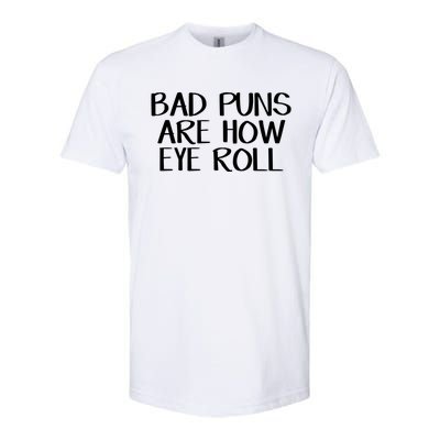 Bad Puns Are How Eye Roll Great Gift Softstyle® CVC T-Shirt