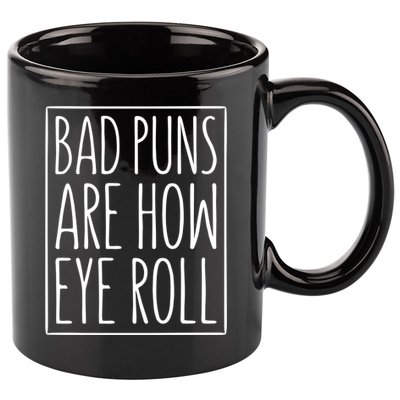 Bad Puns Are How Eye Roll Gift Sarcastic Giffunny Gift 11oz C Handle Ceramic Mug