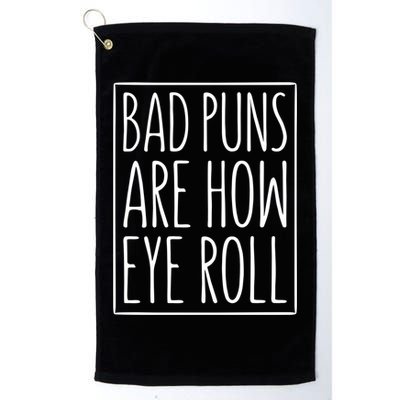 Bad Puns Are How Eye Roll Gift Sarcastic Giffunny Gift Golf Towel