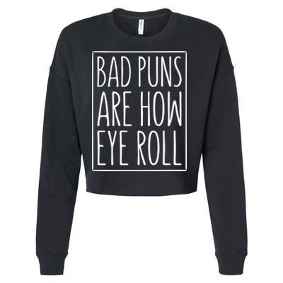 Bad Puns Are How Eye Roll Gift Sarcastic Giffunny Gift Cropped Pullover Crew