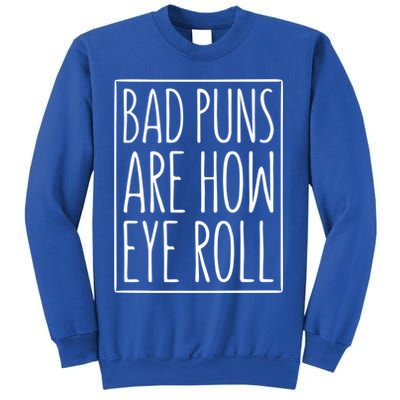 Bad Puns Are How Eye Roll Gift Sarcastic Giffunny Gift Sweatshirt