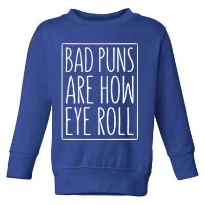 Bad Puns Are How Eye Roll Gift Sarcastic Giffunny Gift Toddler Sweatshirt