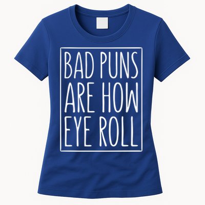Bad Puns Are How Eye Roll Gift Sarcastic Giffunny Gift Womens T-Shirt
