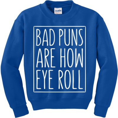 Bad Puns Are How Eye Roll Gift Sarcastic Giffunny Gift Kids Sweatshirt