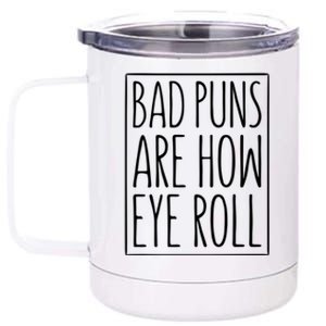 Bad Puns Are How Eye Roll Gift Sarcastic Giffunny Gift 12 oz Stainless Steel Tumbler Cup