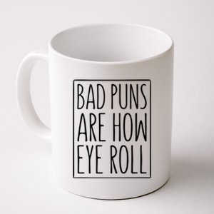 Bad Puns Are How Eye Roll Gift Sarcastic Giffunny Gift Coffee Mug