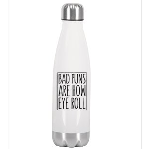 Bad Puns Are How Eye Roll Gift Sarcastic Giffunny Gift Stainless Steel Insulated Water Bottle