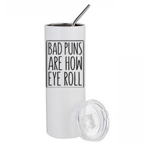 Bad Puns Are How Eye Roll Gift Sarcastic Giffunny Gift Stainless Steel Tumbler