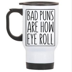 Bad Puns Are How Eye Roll Gift Sarcastic Giffunny Gift Stainless Steel Travel Mug