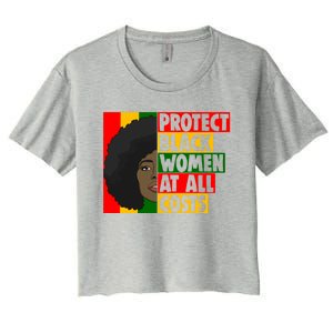 Black Protect At All Cost African American History Gift Women's Crop Top Tee