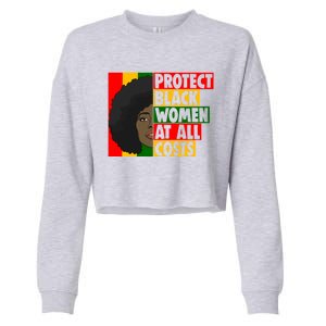 Black Protect At All Cost African American History Gift Cropped Pullover Crew