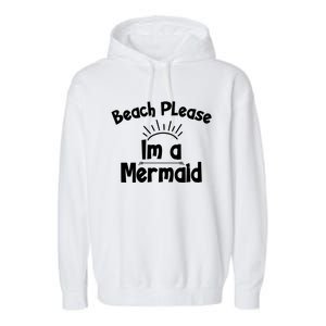 Beach Please Beach Summer Palm Trees Mermaid Funny Gift Garment-Dyed Fleece Hoodie