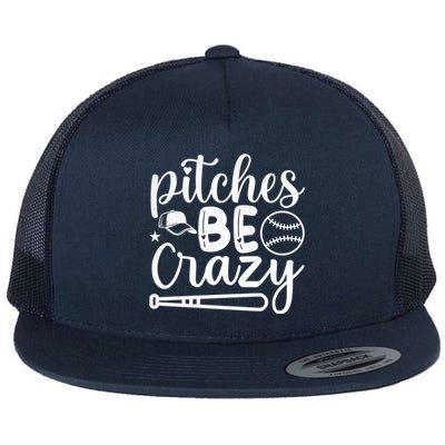 Baseball Pitches Be Crazy Sport Humor Gift Flat Bill Trucker Hat