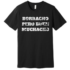 Borracho Pero Buen Muchacho Premium T-Shirt