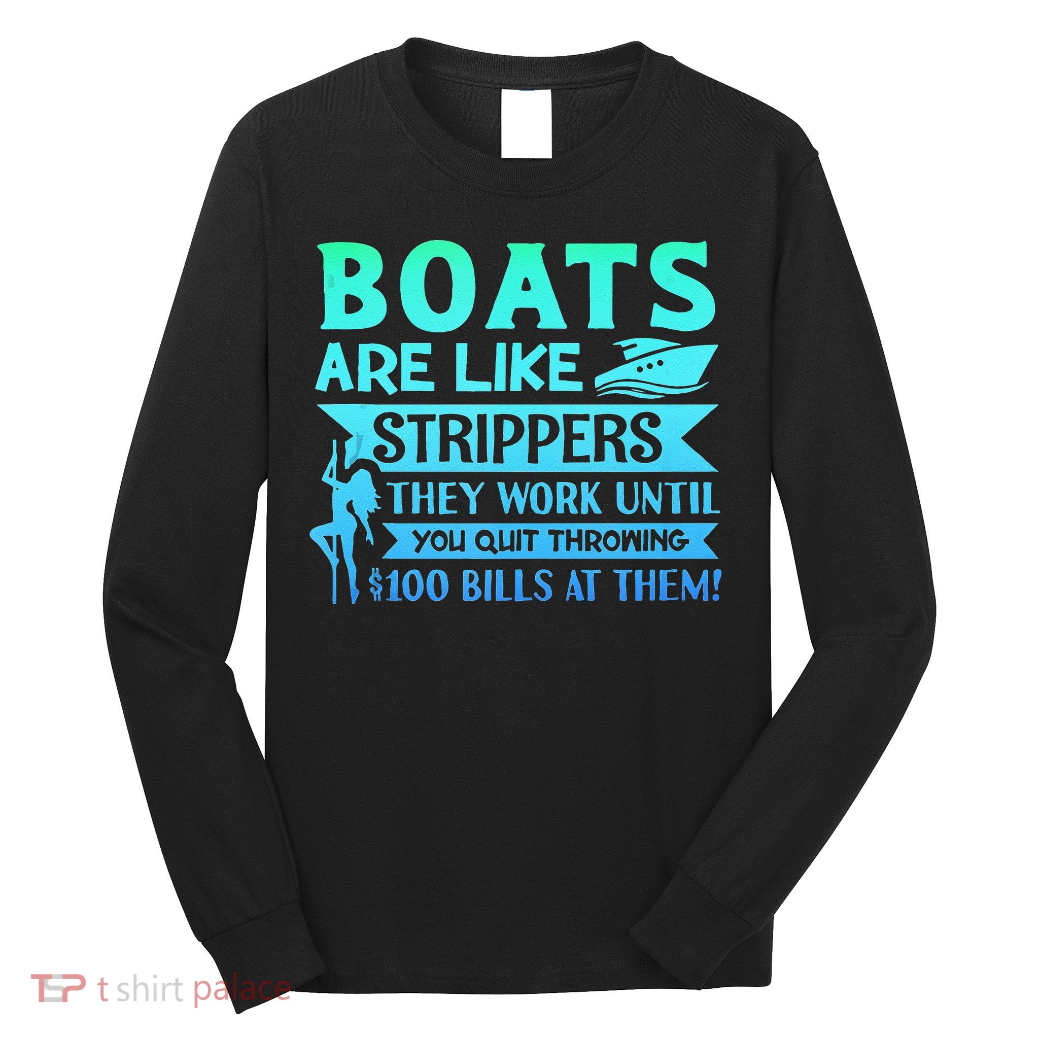 Boats Pun Boats Are Like Strippers Boat Owner Long Sleeve Shirt