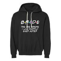 Bachelorette Party Bride The One Where I Live Happily Garment-Dyed Fleece Hoodie