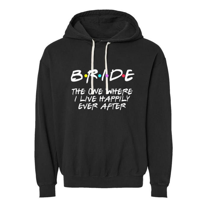 Bachelorette Party Bride The One Where I Live Happily Garment-Dyed Fleece Hoodie