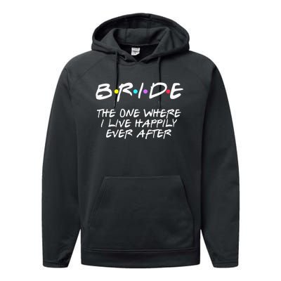 Bachelorette Party Bride The One Where I Live Happily Performance Fleece Hoodie