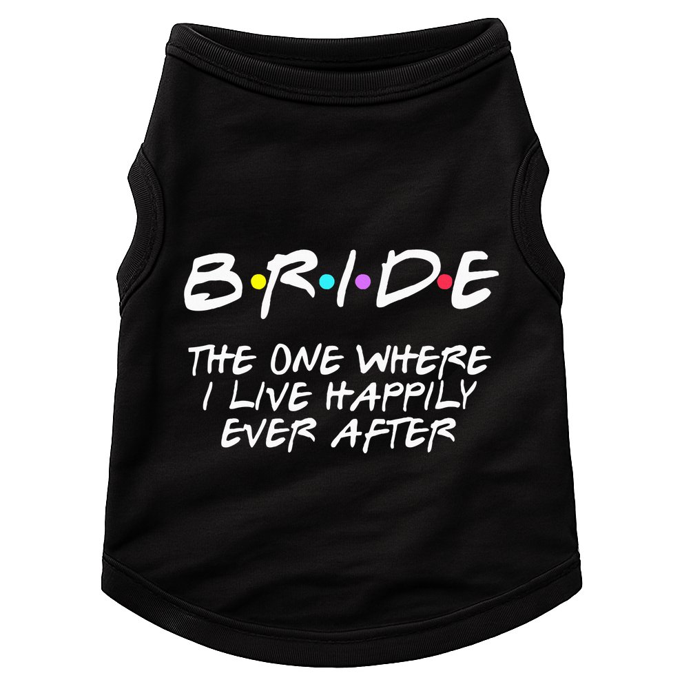 Bachelorette Party Bride The One Where I Live Happily Doggie Tank
