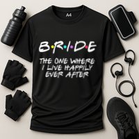 Bachelorette Party Bride The One Where I Live Happily Performance Shirt
