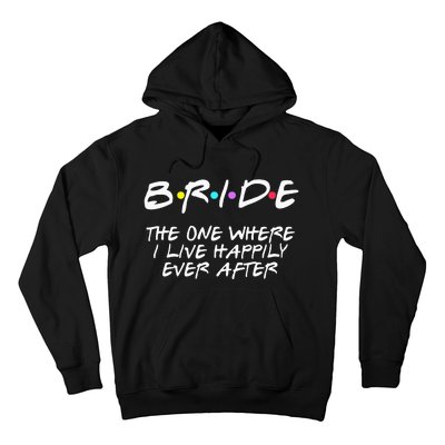 Bachelorette Party Bride The One Where I Live Happily Hoodie